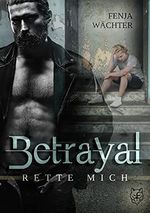 Betrayal - Rette mich Cover des Buches Betrayal - Rette mich (ISBN: B09FYJGSRK)