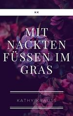 Mit nackten Füßen im Gras Cover des Buches Mit nackten Füßen im Gras (ISBN: B09GPZ351K)
