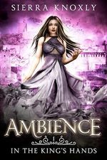 Ambience: A Dark Fantasy Romance (In The King's Hands Book 1) (English Edition) Cover des Buches Ambience: A Dark Fantasy Romance (In The King's Hands Book 1) (English Edition) (ISBN: B09HQ22JSF)