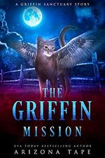 The Griffin Mission: A Griffin Sanctuary Prequel (The Griffin Sanctuary Series) (English Edition) Cover des Buches The Griffin Mission: A Griffin Sanctuary Prequel (The Griffin Sanctuary Series) (English Edition) (ISBN: B09HQ35Z6S)