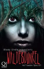 Bloody Qindie präsentiert: Waldesdunkel : Halloween Special Cover des Buches Bloody Qindie präsentiert: Waldesdunkel : Halloween Special (ISBN: B09HX3MBT8)