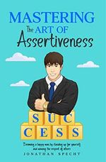 Mastering the Art of Assertiveness: Becoming a Happy Man by Standing Up For Yourself and Winning the Respect of Others (English Edition) Cover des Buches Mastering the Art of Assertiveness: Becoming a Happy Man by Standing Up For Yourself and Winning the Respect of Others (English Edition) (ISBN: B09HZWWLWF)