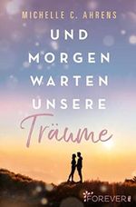 Und morgen warten unsere Träume: Roman | Ein berührender New Adult-Roman darüber, wie man nach einem großen Verlust wieder lernt zu lieben Cover des Buches Und morgen warten unsere Träume: Roman | Ein berührender New Adult-Roman darüber, wie man nach einem großen Verlust wieder lernt zu lieben (ISBN: B09JSLCXYS)