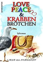 LOVE PEACE & KRABBENBRÖTCHEN: Erfrischend romantische Liebeskomödie - SYLT-ROMAN (SYLT-LIEBE) Cover des Buches LOVE PEACE & KRABBENBRÖTCHEN: Erfrischend romantische Liebeskomödie - SYLT-ROMAN (SYLT-LIEBE) (ISBN: B09JSVGFM9)