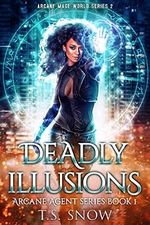Deadly Illusions: Arcane Mage World Series 2 (Arcane Agent Series Book 1) (English Edition) Cover des Buches Deadly Illusions: Arcane Mage World Series 2 (Arcane Agent Series Book 1) (English Edition) (ISBN: B09JT45NBD)