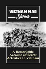 Vietnam War Stories: A Remarkable Account Of Secret Activities In Vietnam (English Edition) Cover des Buches Vietnam War Stories: A Remarkable Account Of Secret Activities In Vietnam (English Edition) (ISBN: B09K4PXY1X)