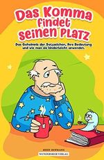 Das Komma findet seinen Platz – Das Geheimnis der Satzzeichen, ihre Bedeutung und wie man sie kinderleicht anwendet. Cover des Buches Das Komma findet seinen Platz – Das Geheimnis der Satzzeichen, ihre Bedeutung und wie man sie kinderleicht anwendet. (ISBN: B09KHKYVGF)