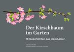 Der Kirschbaum im Garten: 18 Geschichten aus dem Leben Cover des Buches Der Kirschbaum im Garten: 18 Geschichten aus dem Leben (ISBN: B09KRZW67G)