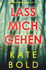 Lass mich gehen (Ein spannungsgeladener Thriller mit Ashley Hope - Buch 1) Cover des Buches Lass mich gehen (Ein spannungsgeladener Thriller mit Ashley Hope - Buch 1) (ISBN: B09KYLK78Y)