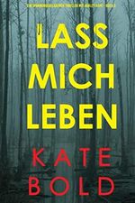 Lass mich leben (Ein spannungsgeladener Thriller mit Ashley Hope - Buch 3) Cover des Buches Lass mich leben (Ein spannungsgeladener Thriller mit Ashley Hope - Buch 3) (ISBN: B09KZ59LSJ)