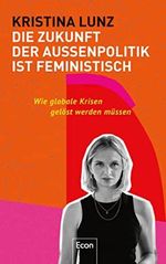 Die Zukunft der Außenpolitik ist feministisch: Wie globale Krisen gelöst werden müssen | Weltpolitik im 21. Jahrhundert: Frieden & Gesundheit, Menschenrechte & Klimagerechtigkeit für alle überall Cover des Buches Die Zukunft der Außenpolitik ist feministisch: Wie globale Krisen gelöst werden müssen | Weltpolitik im 21. Jahrhundert: Frieden & Gesundheit, Menschenrechte & Klimagerechtigkeit für alle überall (ISBN: B09LNFLJTT)