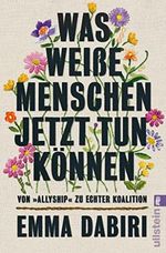 Was weiße Menschen jetzt tun können: Von »Allyship« zu echter Koalition | Weil nicht Rassismus, sondern Ungleichheit uns alle angeht Cover des Buches Was weiße Menschen jetzt tun können: Von »Allyship« zu echter Koalition | Weil nicht Rassismus, sondern Ungleichheit uns alle angeht (ISBN: B09LP26538)
