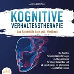 KOGNITIVE VERHALTENSTHERAPIE - Das Selbsthilfe Buch inkl. Workbook: Wie Sie Ihre Persönlichkeitsstörungen und Depressionen für immer loswerden und ab sofort wieder ein glückliches Leben führen können Cover des Buches KOGNITIVE VERHALTENSTHERAPIE - Das Selbsthilfe Buch inkl. Workbook: Wie Sie Ihre Persönlichkeitsstörungen und Depressionen für immer loswerden und ab sofort wieder ein glückliches Leben führen können (ISBN: B09LZ7S464)