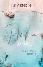 Hope to Love: Das Flüstern der Liebe (To-Love-Reihe) Cover des Buches Hope to Love: Das Flüstern der Liebe (To-Love-Reihe) (ISBN: B09M44YMVN)