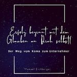 Erfolg beginnt mit dem Glauben an dich selbst!: Der Weg vom Koma zum Unternehmer Cover des Buches Erfolg beginnt mit dem Glauben an dich selbst!: Der Weg vom Koma zum Unternehmer (ISBN: B09M8DDBRK)