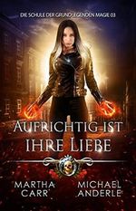 Aufrichtig ist ihre Liebe (Die Schule der grundlegenden Magie 3) Cover des Buches Aufrichtig ist ihre Liebe (Die Schule der grundlegenden Magie 3) (ISBN: B09MNXRVTP)