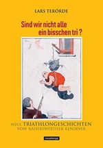 Sind wir nicht alle ein bisschen tri?: Neue Triathlongeschichten vom Kaiserswerther Kenianer Cover des Buches Sind wir nicht alle ein bisschen tri?: Neue Triathlongeschichten vom Kaiserswerther Kenianer (ISBN: B09MTL5K8G)