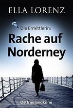 Rache auf Norderney: Die Ermittlerin, Ostfrieslandkrimi Cover des Buches Rache auf Norderney: Die Ermittlerin, Ostfrieslandkrimi (ISBN: B09NQYLCYG)