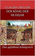 Der König der Mudejar: Das gefallene Königreich Cover des Buches Der König der Mudejar: Das gefallene Königreich (ISBN: B09NYPDL9Z)