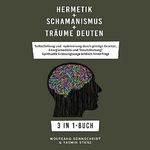 Hermetik + Schamanismus + Träume deuten: Selbstheilung und -optimierung durch geistige Gesetze, Energiemedizin und Traumdeutung? Spirituelle Erlösungswege kritisch hinterfragt 3 in 1-Buch Cover des Buches Hermetik + Schamanismus + Träume deuten: Selbstheilung und -optimierung durch geistige Gesetze, Energiemedizin und Traumdeutung? Spirituelle Erlösungswege kritisch hinterfragt 3 in 1-Buch (ISBN: B09P511RDQ)