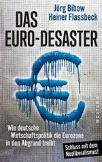 Das Euro-Desaster: Wie deutsche Wirtschaftspolitik die Eurozone in den Abgrund treibt Cover des Buches Das Euro-Desaster: Wie deutsche Wirtschaftspolitik die Eurozone in den Abgrund treibt (ISBN: B09PF8QY6H)