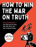 How to Win the War on Truth: An Illustrated Guide to How Mistruths Are Sold, Why They Stick, and How to Reclaim Reality (English Edition) Cover des Buches How to Win the War on Truth: An Illustrated Guide to How Mistruths Are Sold, Why They Stick, and How to Reclaim Reality (English Edition) (ISBN: B09PQMYTC9)