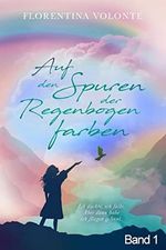Band 1 - Auf den Spuren der Regenbogenfarben (Auf den Spuren der Regenbogenfarben in 3 Bänden) Cover des Buches Band 1 - Auf den Spuren der Regenbogenfarben (Auf den Spuren der Regenbogenfarben in 3 Bänden) (ISBN: B09PVDRXBB)
