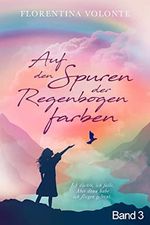 Band 3 - Auf den Spuren der Regenbogenfarben (Auf den Spuren der Regenbogenfarben in 3 Bänden) Cover des Buches Band 3 - Auf den Spuren der Regenbogenfarben (Auf den Spuren der Regenbogenfarben in 3 Bänden) (ISBN: B09PVFDVGY)