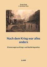 Nach dem Krieg war alles anders: Erinnerungen an Kriegs- und Nachkriegszeiten Cover des Buches Nach dem Krieg war alles anders: Erinnerungen an Kriegs- und Nachkriegszeiten (ISBN: B09Q62J51X)