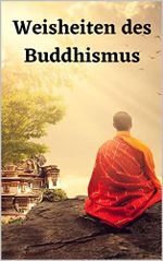Weisheiten des Buddhismus: Ein Dossier der schönsten Sprüche und Zitate Cover des Buches Weisheiten des Buddhismus: Ein Dossier der schönsten Sprüche und Zitate (ISBN: B09QD563TT)