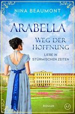 Arabella, Weg der Hoffnung: Historischer Roman (Liebe in stürmischen Zeiten 1) Cover des Buches Arabella, Weg der Hoffnung: Historischer Roman (Liebe in stürmischen Zeiten 1) (ISBN: B09QW994C3)