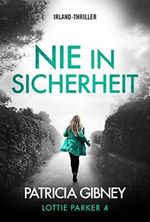 Nie in Sicherheit: Irland-Thriller (Detective Lottie Parker 4) Cover des Buches Nie in Sicherheit: Irland-Thriller (Detective Lottie Parker 4) (ISBN: B09QX1PPBG)
