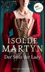 Der Stolz der Lady: Historischer Roman: »Gewebt wie ein prächtiger Wandteppich«, sagt Bestseller-Autorin Barbara Erskine Cover des Buches Der Stolz der Lady: Historischer Roman: »Gewebt wie ein prächtiger Wandteppich«, sagt Bestseller-Autorin Barbara Erskine (ISBN: B09RG8QX2R)