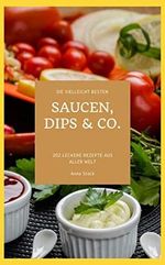 Die vielleicht besten Saucen, Dips & Co.: 202 leckere Rezepte aus aller Welt Cover des Buches Die vielleicht besten Saucen, Dips & Co.: 202 leckere Rezepte aus aller Welt (ISBN: B09RMNV85B)