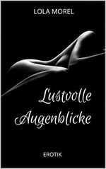 Lustvolle Augenblicke Cover des Buches Lustvolle Augenblicke (ISBN: B09SD5K4KG)