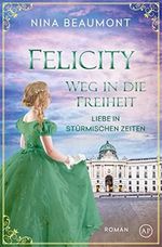 Felicity, Weg in die Freiheit: Wien, 1848 (Liebe in stürmischen Zeiten 2) Cover des Buches Felicity, Weg in die Freiheit: Wien, 1848 (Liebe in stürmischen Zeiten 2) (ISBN: B09SGQ64YC)