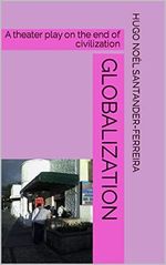 Globalization: A theater play on the end of civilization (PETRUS ROMANUS - ENGLISH BOOK COLLECTION 2) (English Edition) Cover des Buches Globalization: A theater play on the end of civilization (PETRUS ROMANUS - ENGLISH BOOK COLLECTION 2) (English Edition) (ISBN: B09SK86PSZ)