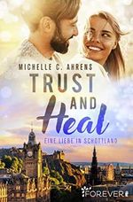 Trust and Heal: Eine Liebe in Schottland | Ein Neustart und die Chance auf die große Liebe - der Auftakt der romantischen Edinburgh-Reihe Cover des Buches Trust and Heal: Eine Liebe in Schottland | Ein Neustart und die Chance auf die große Liebe - der Auftakt der romantischen Edinburgh-Reihe (ISBN: B09SQDSMMP)