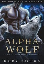 Alphawolf: Ein paranormaler Werwolf-Liebesroman (Die Wölfe von Silvercoast 1) Cover des Buches Alphawolf: Ein paranormaler Werwolf-Liebesroman (Die Wölfe von Silvercoast 1) (ISBN: B09STTH8KS)