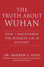 The Truth about Wuhan: How I Uncovered the Biggest Lie in History (English Edition) Cover des Buches The Truth about Wuhan: How I Uncovered the Biggest Lie in History (English Edition) (ISBN: B09T545W1H)
