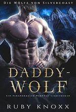 Daddy-Wolf: Ein paranormaler Werwolf Liebesroman (Die Wölfe von Silvercoast 3) Cover des Buches Daddy-Wolf: Ein paranormaler Werwolf Liebesroman (Die Wölfe von Silvercoast 3) (ISBN: B09T9SCVX6)
