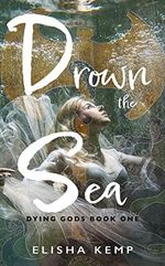 Drown the Sea: Dying Gods Book One (English Edition) Cover des Buches Drown the Sea: Dying Gods Book One (English Edition) (ISBN: B09TN5CL12)