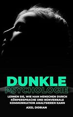 Dunkle Psychologie: Lernen Sie, wie man Menschen durch Körpersprache und Nonverbale Kommunikation analysieren kann (Psychologie für Anfänger) Cover des Buches Dunkle Psychologie: Lernen Sie, wie man Menschen durch Körpersprache und Nonverbale Kommunikation analysieren kann (Psychologie für Anfänger) (ISBN: B09TWBQ7MG)