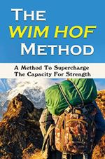 The Wim Hof Method: A Method To Supercharge The Capacity For Strength (English Edition) Cover des Buches The Wim Hof Method: A Method To Supercharge The Capacity For Strength (English Edition) (ISBN: B09TZ2J6Y7)