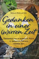 Gedanken in einer (w)irren Zeit: Tiefsinnige und humorvolle Texte zu brisanten Themen unserer Zeit Cover des Buches Gedanken in einer (w)irren Zeit: Tiefsinnige und humorvolle Texte zu brisanten Themen unserer Zeit (ISBN: B09VBWVXLC)