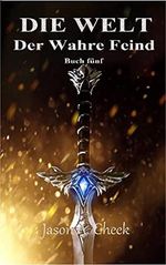 Der Wahre Feind: Eine LitRPG- und GameLit-Serie (Die WELT Buch 5) Cover des Buches Der Wahre Feind: Eine LitRPG- und GameLit-Serie (Die WELT Buch 5) (ISBN: B09VCPKXZR)