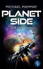 Die Rebellion (Planetside-Reihe 1) Cover des Buches Die Rebellion (Planetside-Reihe 1) (ISBN: B09VMQ1DGG)