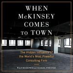 When McKinsey Comes to Town: The Hidden Influence of the World's Most Powerful Consulting Firm Cover des Buches When McKinsey Comes to Town: The Hidden Influence of the World's Most Powerful Consulting Firm (ISBN: B09W35S11P)