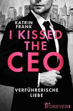 I kissed the CEO: Verführerische Liebe | Eine romantische Boss-Romance in New York Cover des Buches I kissed the CEO: Verführerische Liebe | Eine romantische Boss-Romance in New York (ISBN: B09W6BZ57J)
