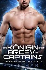 Die Königin des Arcav-Captains: Eine Science-Fiction Alien Romanze (Die Arcav Alien-Invasion 6) Cover des Buches Die Königin des Arcav-Captains: Eine Science-Fiction Alien Romanze (Die Arcav Alien-Invasion 6) (ISBN: B09WL9BNRJ)